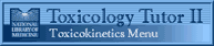 Toxicology Tutor 2 - Toxicokinetics Menu